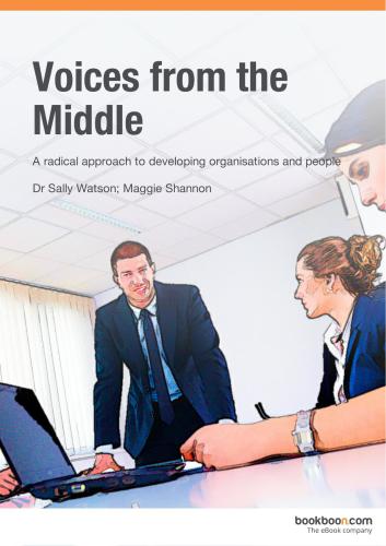 Voices from the Middle. A radical approach to developing organisations and people