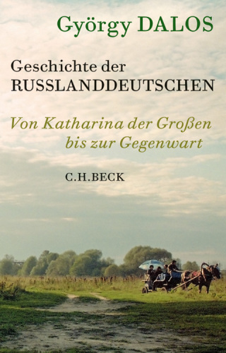 Geschichte der Russlanddeutschen. Von Katharina der Grossen bis zur Gegenwart