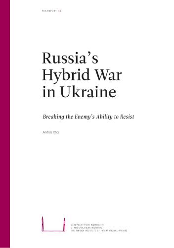 Russia’s Hybrid War in Ukraine: Breaking the Enemy’s Ability to Resist