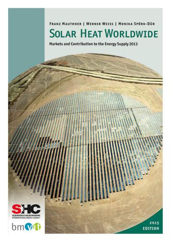 Franz Mauthner, Werner Weiss, Monika Spörk-Dür Solar Heat Worldwide: Markets and Contribution to the Energy Supply 2013