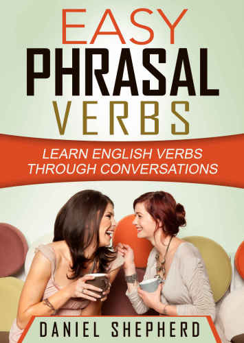 Easy Phrasal Verbs: Learn English verbs through conversations