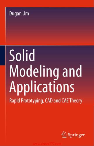 Solid Modeling and Application: Rapid Prototyping, CAD and CAE Theory