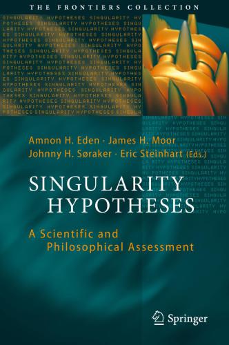 Singularity Hypotheses. A Scientific and Philosophical Assessment