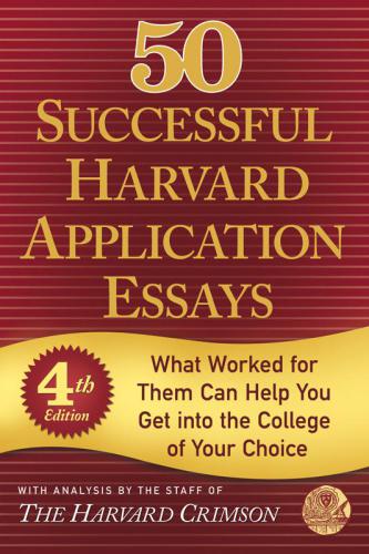 50 Successful Harvard Application Essays: What Worked for Them Can Help You Get into the College of Your Choice (Harvard Crimson)