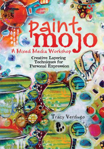 Paint Mojo,a Mixed Media Workshop. Creative LayeringTechniques for Personal Expression