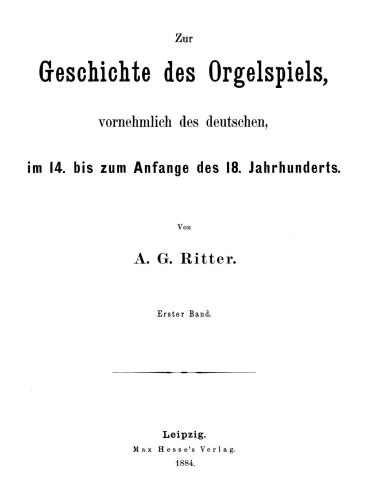 Zur Geschichte des Orgelspiels, vornehmlich des deutschen, im 14. bis zum Anfang des 18. Jahrhunderts