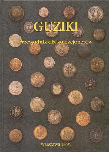 Guziki: Polskie guziki wojskowe od XVI do końca XX wieku: Przewodnik dla kolekcjonerów