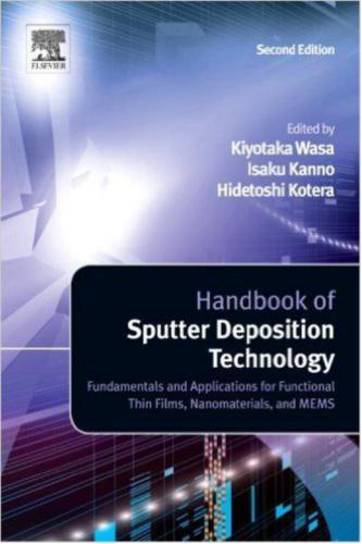 Handbook of Sputter Deposition Technology. Fundamentals and Applications for Functional Thin Films, Nano-Materials and MEMS