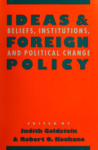 Ideas and Foreign Policy: Beliefs, Institutions, and Political Change
