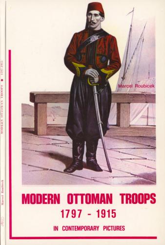Modern Ottoman Troops 1797-1915 in Contemporary Pictures