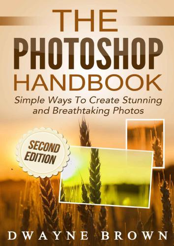 The Photoshop Handbook: Simple Ways to Create Visually Stunning and Breathtaking Photos