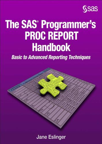 The SAS Programmer's PROC REPORT Handbook: Basic to Advanced Reporting Technique