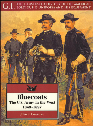 Bluecoats: the U.S. Army in the West, 1848-1897