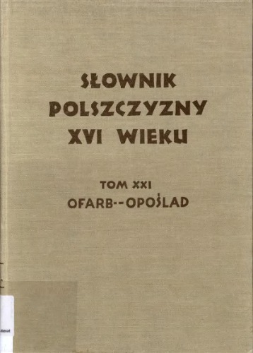 Słownik polszczyzny XVI wieku. T.21 (Ofarbować - Opoślad)