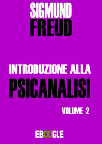 Introduzione alla psicanalisi. Volume II.
