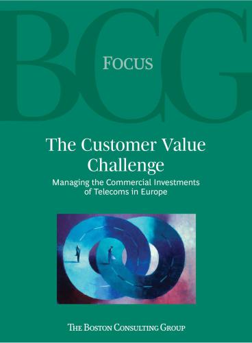 BCG. The Customer Value Challenge Managing the Commercial Investments of Telecoms in Europe
