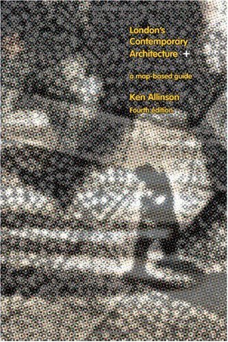 London's Contemporary Architecture, Fourth Edition: An Explorer's Guide