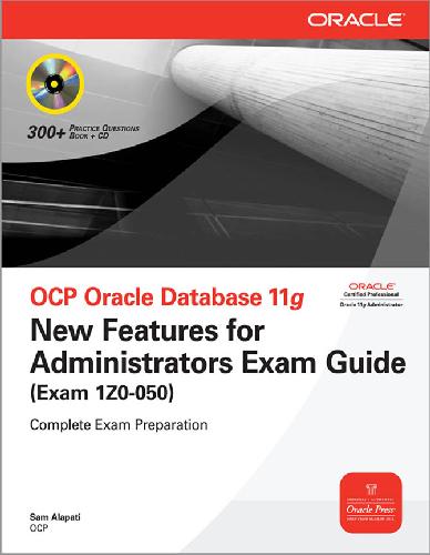 OCP Oracle Database 11g: New Features for Administrators Exam Guide