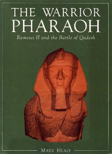 The Warrior Pharaoh: Rameses II and the Battle of Quadesh 