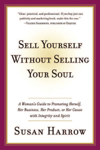 Sell Yourself Without Selling Your Soul: A Woman's Guide to Promoting..