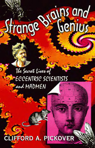 Strange brains and genius: the secret lives of eccentric scientists and madmen