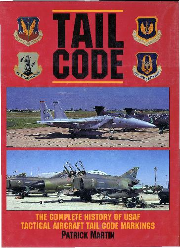 Tail Code: The Complete History of USAF Tactical Aircraft Tail Code Markings