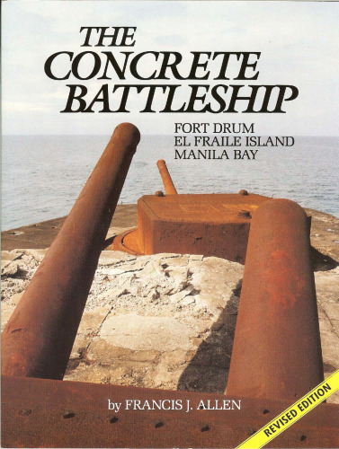 The Concrete Battleship: Fort Drum, El Fraile Island, Manila Bay