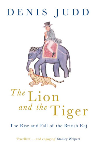 The lion and the tiger: the rise and fall of the British Raj, 1600-1947