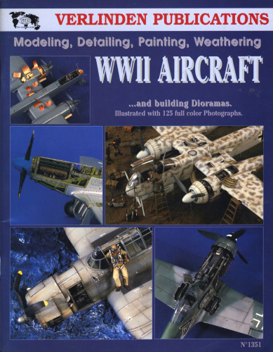 WWII Aircraft Vol. I - Modeling, Detailing, Painting Weathering and..