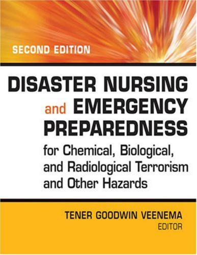 Disaster Nursing and Emergency Preparedness for Chemical, Biological and Radiological Terrorism and Other Hazards (Уход за пострадавшими во время стихий и подготовка к чрезвычайным ситуациям хим-, био - и радиологического терроризма)
