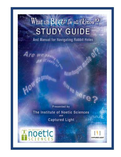 The Institute of Noetic Sciences and Captured Light Industries What the bleep do we know! ?