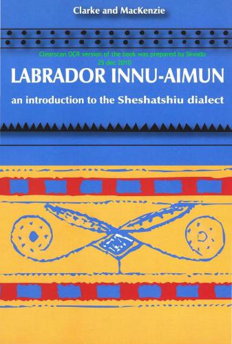 Labrador Innu-Aimun: an introduction to the Sheshatshiu dialect