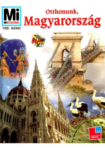 Mi Micsoda. Том 100 Венгрия/Otthonunk Magyarország, Francs Magdolna, Ősz Gábor, Rabi Éva