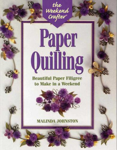 Paper Quilling: Stylish Designs and Practical Projects to Make in a Weekend