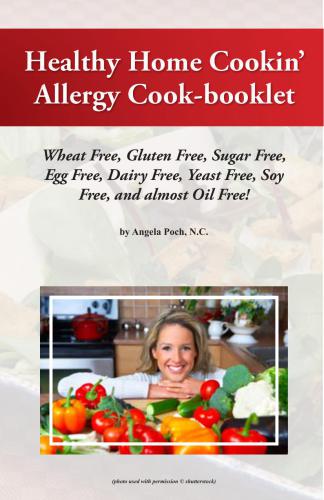 Healthy Vegan Home Cookin’ Allergy Cook-booklet: Wheat Free, Gluten Free, Sugar Free, Egg Free, Dairy Free, Yeast Free, Soy Free, and almost Oil Free!