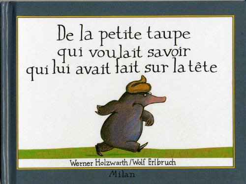 De la petite taupe qui voulait savoir qui lui avait fait sur la tête