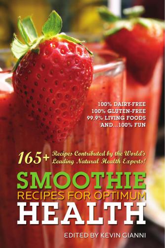 Smoothie Recipes for Optimum Health: 165+ of the World’s Healthiest and Quickest Meals
