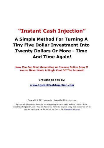 Instant cash injection. A simple method for turning a tiny five dollar investment into twenty dollars Or more - time and time again!