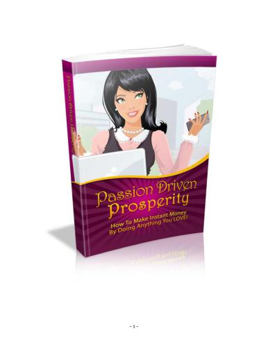 Passion Driven Prosperity. How to make instant money by doing anything you love!