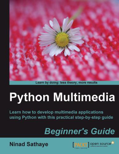 Python Multimedia. Beginner's Guide: Learn how to develop multimedia applications using Python with this practical step-by-step guide