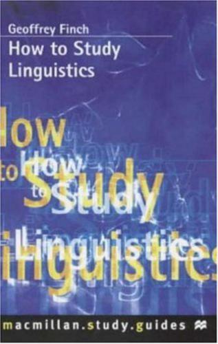 How to Study Linguistics. A Guide to Understanding Language