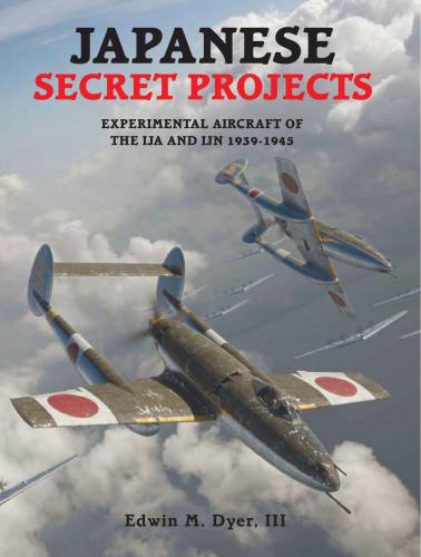 Japanese Secret Projects. Experimental Aircraft of the IJA and IJN 1939-1945