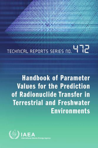 Handbook of Parameter Values for the Prediction of Radionuclide Transfer in Terrestrial and Freshwater Environments
