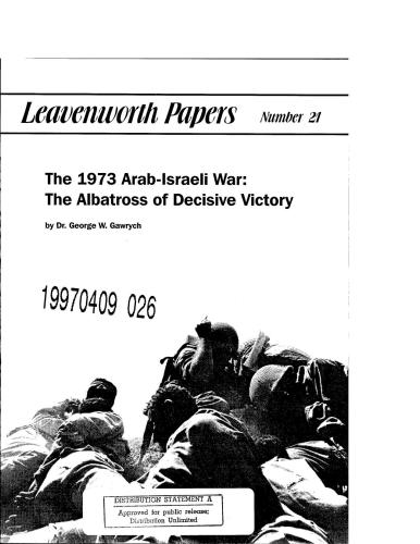 The 1973 Arab-Israeli War: The Albatross of Decisive Victory (Leavenworth Papers No.21)