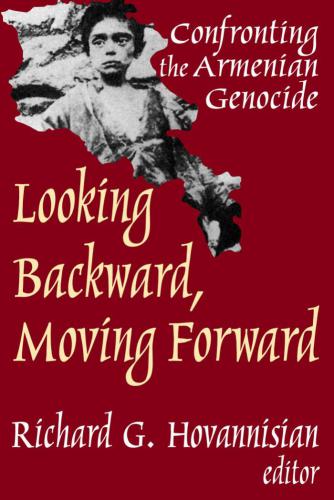 Looking Backward, Moving Forward: Confronting the Armenian Genocide