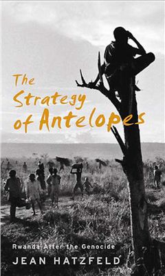 The Strategy of Antelopes. Living in Rwanda After the Genocide