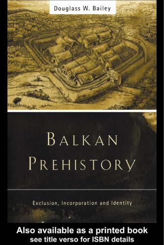 Balkan Prehistory: Exclusion, incorporation and identity
