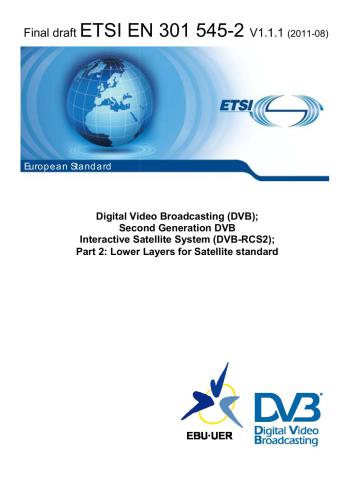 ETSI EN 301 545-2 V1.1.1 Final draft. Digital Vidideo Broadcasting (DVB); Second Generation DVB Interactive Satellite System (DVB-RCS2); Part 2: Lower Layers for Satellite standard