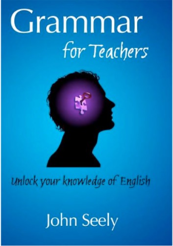 Grammar for Teachers: Unlock your knowledge of English