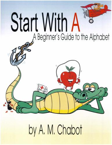 Start with A: A Beginner's Guide to the Alphabet